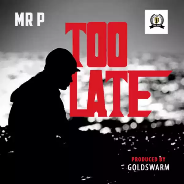 Mr P - Too Late (Prod. GoldSwarm)